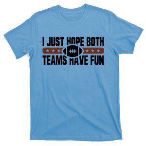 I Just Hope Both Teams Have Fun Or Funny Football Cool Gift T-Shirt