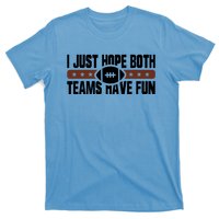 I Just Hope Both Teams Have Fun Or Funny Football Cool Gift T-Shirt