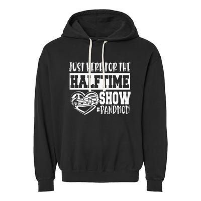 IM Just Here For The Halftime Show Band Mom Funny Garment-Dyed Fleece Hoodie