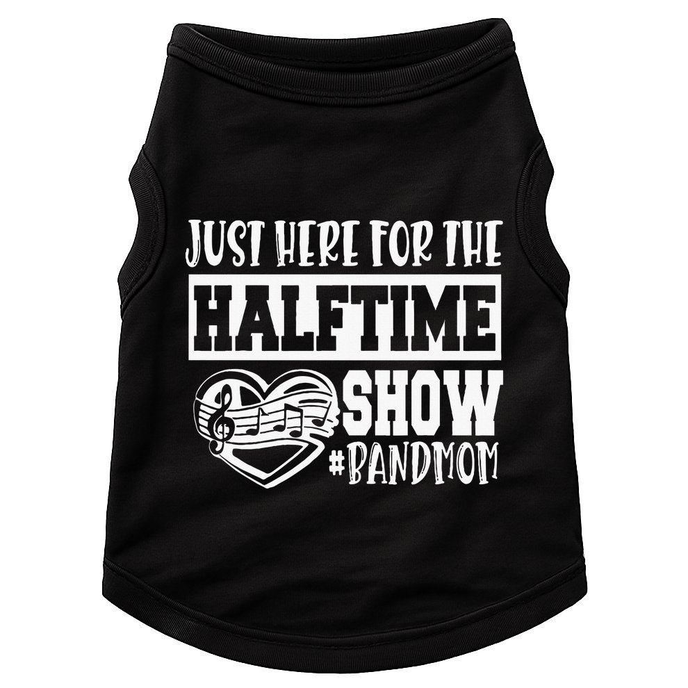 IM Just Here For The Halftime Show Band Mom Funny Doggie Tank