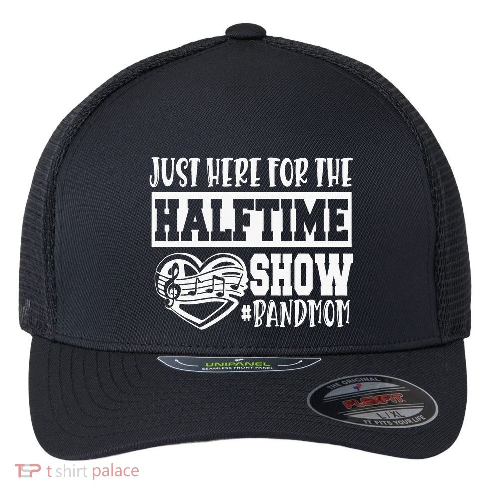 IM Just Here For The Halftime Show Band Mom Funny Flexfit Unipanel Trucker Cap