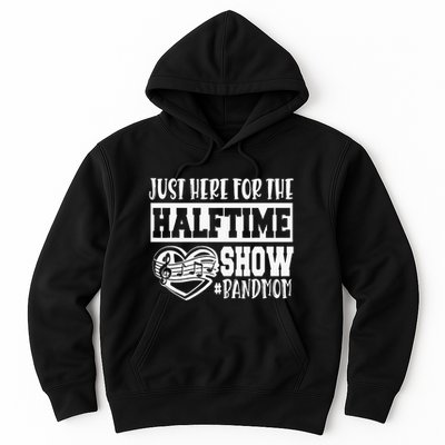 IM Just Here For The Halftime Show Band Mom Funny Hoodie