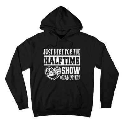 IM Just Here For The Halftime Show Band Mom Funny Hoodie