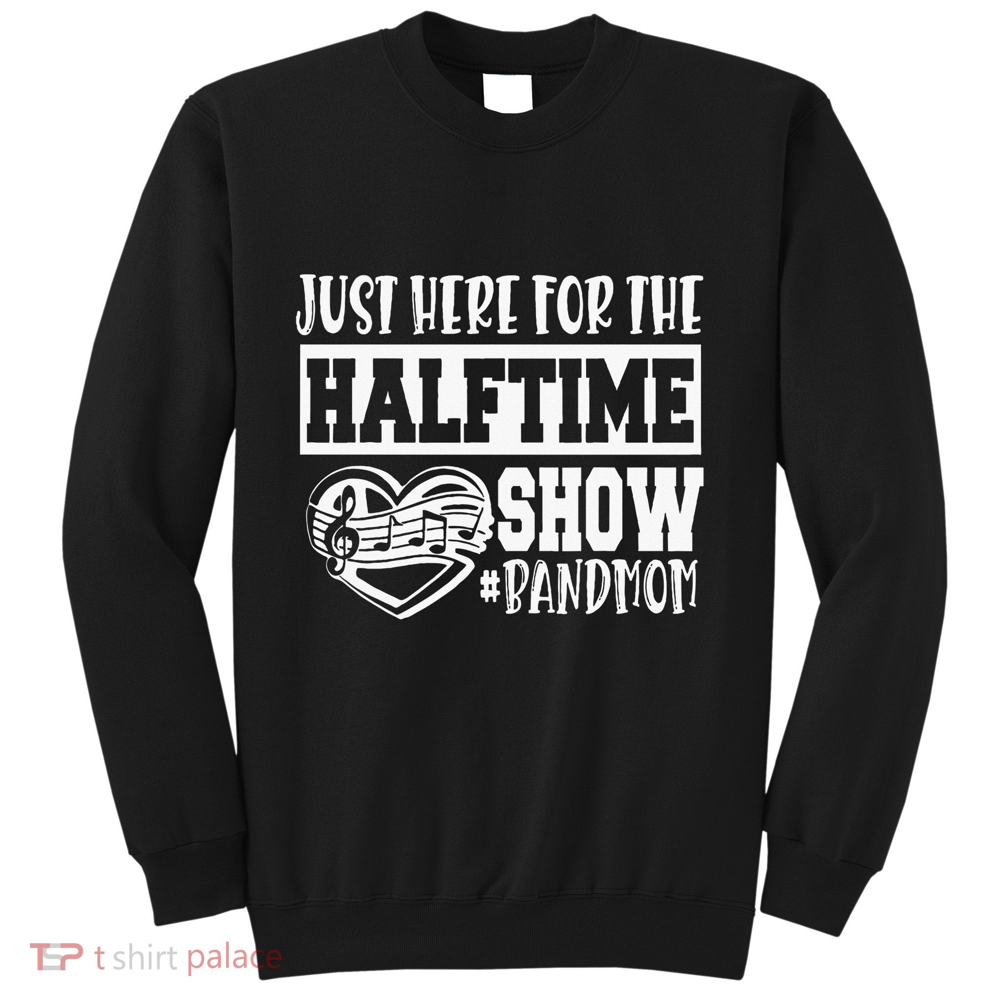 IM Just Here For The Halftime Show Band Mom Funny Sweatshirt