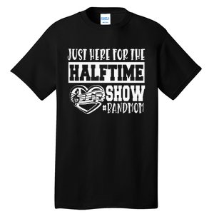 IM Just Here For The Halftime Show Band Mom Funny Tall T-Shirt