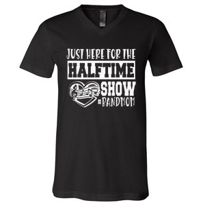 IM Just Here For The Halftime Show Band Mom Funny V-Neck T-Shirt