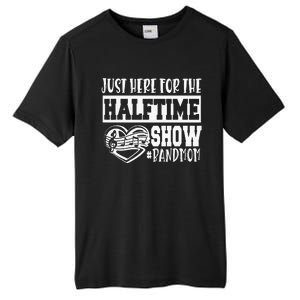 IM Just Here For The Halftime Show Band Mom Funny Tall Fusion ChromaSoft Performance T-Shirt