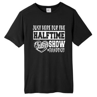 IM Just Here For The Halftime Show Band Mom Funny Tall Fusion ChromaSoft Performance T-Shirt