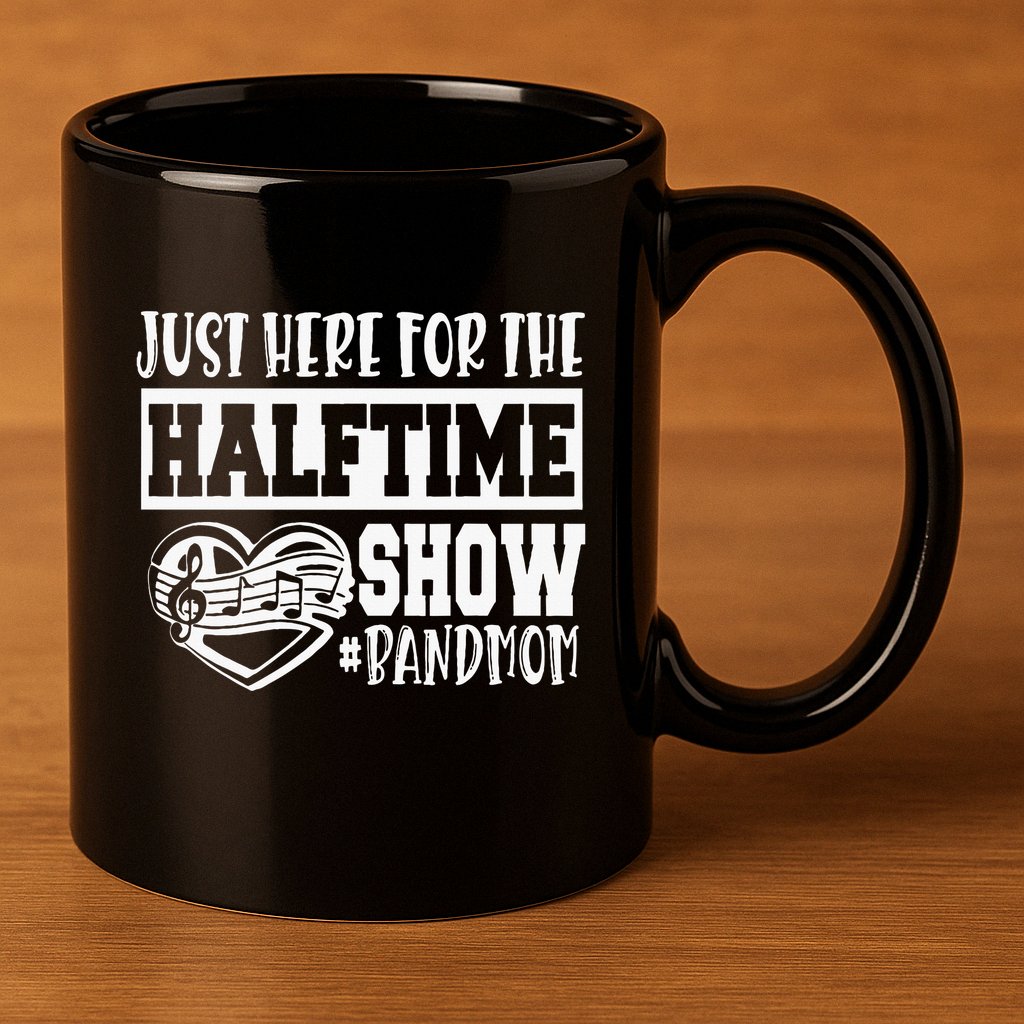 IM Just Here For The Halftime Show Band Mom Funny 11oz C Handle Ceramic Mug