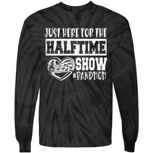 IM Just Here For The Halftime Show Band Mom Funny Tie-Dye Long Sleeve Shirt