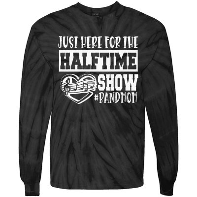 IM Just Here For The Halftime Show Band Mom Funny Tie-Dye Long Sleeve Shirt