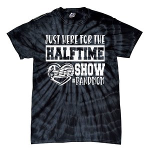 IM Just Here For The Halftime Show Band Mom Funny Tie-Dye T-Shirt