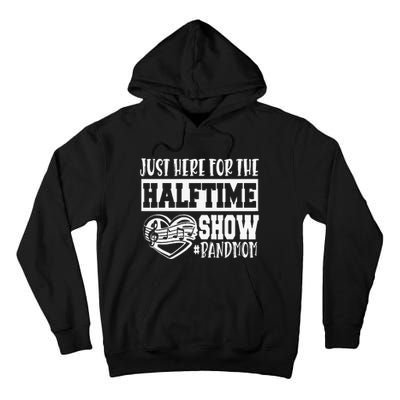 IM Just Here For The Halftime Show Band Mom Funny Tall Hoodie