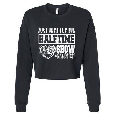 IM Just Here For The Halftime Show Band Mom Funny Cropped Pullover Crew