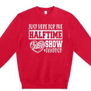 IM Just Here For The Halftime Show Band Mom Funny Premium Crewneck Sweatshirt