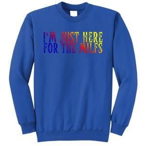 I'm Just Here For The Milfs Funny Milf I Love Hot Moms Gift Tall Sweatshirt