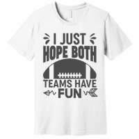 I Just Hope Both Teams Have Fun Premium T-Shirt