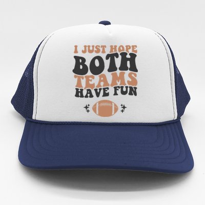 I Just Hope Both Teams Have Fun Funny American Football Trucker Hat