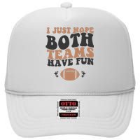 I Just Hope Both Teams Have Fun Funny American Football High Crown Mesh Back Trucker Hat