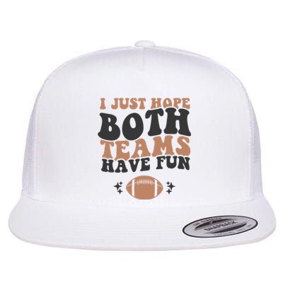 I Just Hope Both Teams Have Fun Funny American Football Flat Bill Trucker Hat