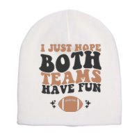 I Just Hope Both Teams Have Fun Funny American Football Short Acrylic Beanie