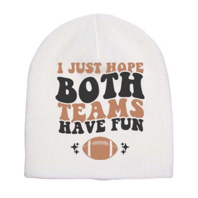 I Just Hope Both Teams Have Fun Funny American Football Short Acrylic Beanie