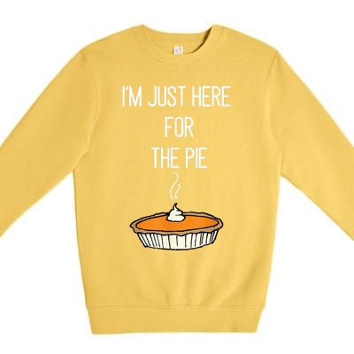 Im Just Here For The Pie Funny Thanksgiving Food Joke Premium Crewneck Sweatshirt