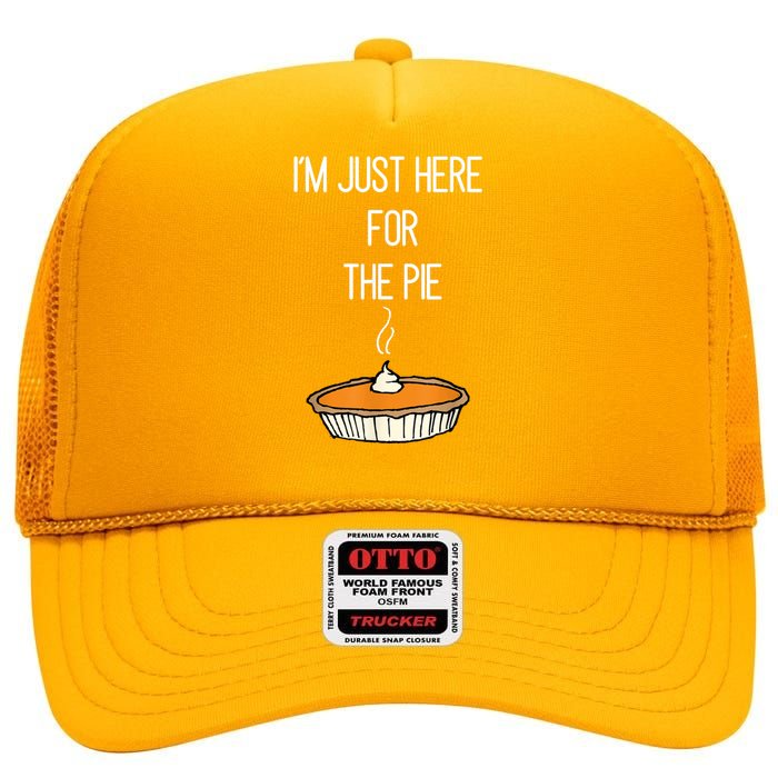 Im Just Here For The Pie Funny Thanksgiving Food Joke High Crown Mesh Back Trucker Hat