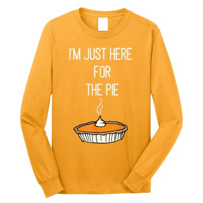 Im Just Here For The Pie Funny Thanksgiving Food Joke Long Sleeve Shirt