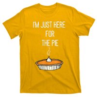 Im Just Here For The Pie Funny Thanksgiving Food Joke T-Shirt