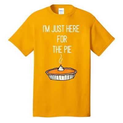 Im Just Here For The Pie Funny Thanksgiving Food Joke Tall T-Shirt