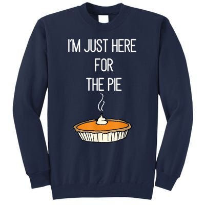 Im Just Here For The Pie Funny Thanksgiving Food Joke Tall Sweatshirt