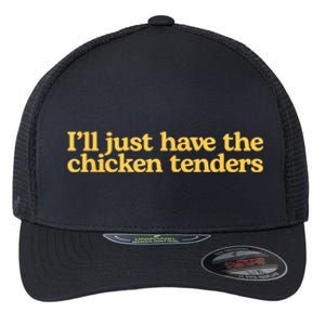 I’ll Just Have The Chicken Tenders Flexfit Unipanel Trucker Cap