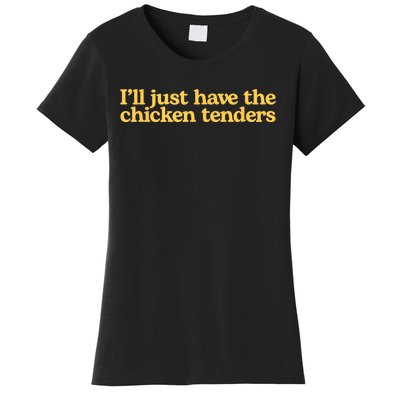 I’ll Just Have The Chicken Tenders Women's T-Shirt