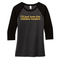 I’ll Just Have The Chicken Tenders Women's Tri-Blend 3/4-Sleeve Raglan Shirt