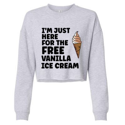 IM Just Here For The Free Ice Vanilla Cream Summer Great Gift Cute Gift Cropped Pullover Crew