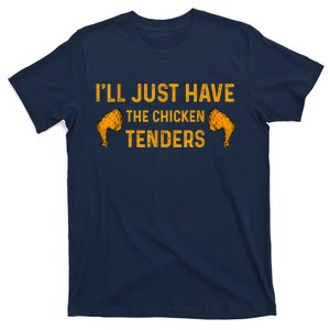 I'll Just Have The Chicken Tenders Funny T-Shirt