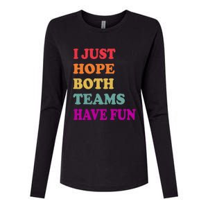 I Just Hope Both Teams Have Fun Or Funny Football Meaningful Gift Womens Cotton Relaxed Long Sleeve T-Shirt