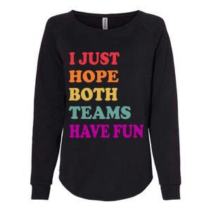 I Just Hope Both Teams Have Fun Or Funny Football Meaningful Gift Womens California Wash Sweatshirt