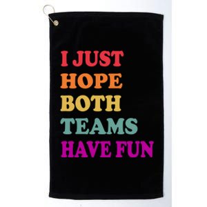 I Just Hope Both Teams Have Fun Or Funny Football Meaningful Gift Platinum Collection Golf Towel