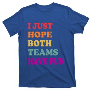 I Just Hope Both Teams Have Fun Or Funny Football Meaningful Gift T-Shirt