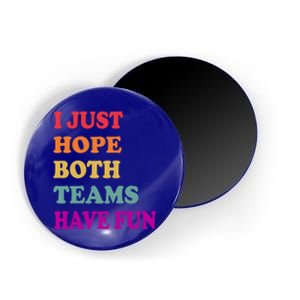 I Just Hope Both Teams Have Fun Or Funny Football Meaningful Gift Magnet