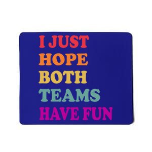 I Just Hope Both Teams Have Fun Or Funny Football Meaningful Gift Mousepad