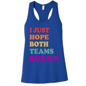 I Just Hope Both Teams Have Fun Or Funny Football Meaningful Gift Women's Racerback Tank