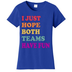 I Just Hope Both Teams Have Fun Or Funny Football Meaningful Gift Women's T-Shirt