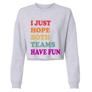 I Just Hope Both Teams Have Fun Or Funny Football Meaningful Gift Cropped Pullover Crew