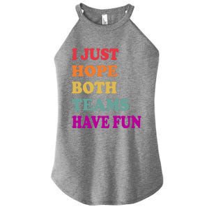 I Just Hope Both Teams Have Fun Or Funny Football Meaningful Gift Women's Perfect Tri Rocker Tank