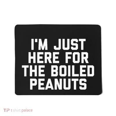 IM Just Here For The Boiled Peanuts Funny Georgia Food Mousepad
