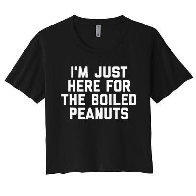 IM Just Here For The Boiled Peanuts Funny Georgia Food Women's Crop Top Tee