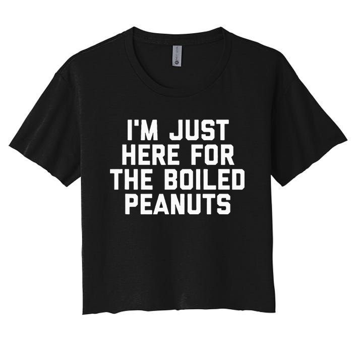 IM Just Here For The Boiled Peanuts Funny Georgia Food Women's Crop Top Tee